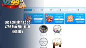Các Loại Hình Xổ Số VZ99 Phổ Biến Nhất Hiện Nay