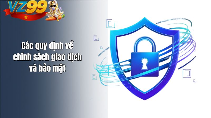 Các quy định về chính sách giao dịch và bảo mật
